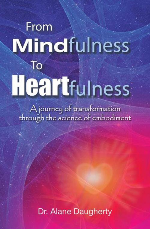Cover of the book From Mindfulness to Heartfulness by Dr. Alane Daugherty, Balboa Press