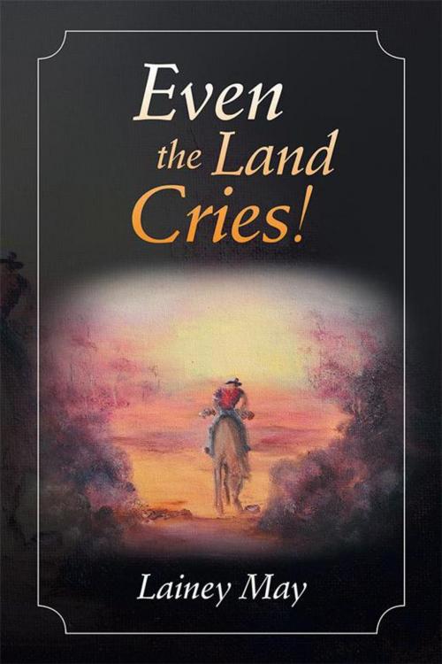 Cover of the book Even the Land Cries! by Lainey May, Balboa Press AU