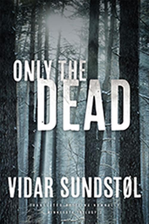 Cover of the book Only the Dead by Vidar Sundstøl, University of Minnesota Press