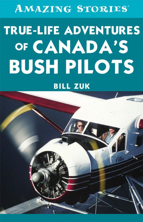 Cover of the book True-Life Adventures of Canada's Bush Pilots by Bill Zuk, James Lorimer & Company Ltd., Publishers
