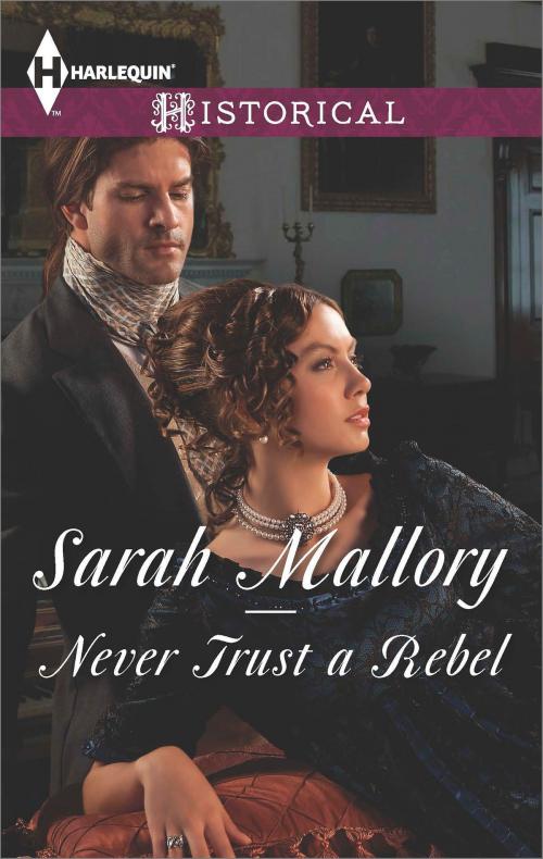 Cover of the book Never Trust a Rebel by Sarah Mallory, Harlequin