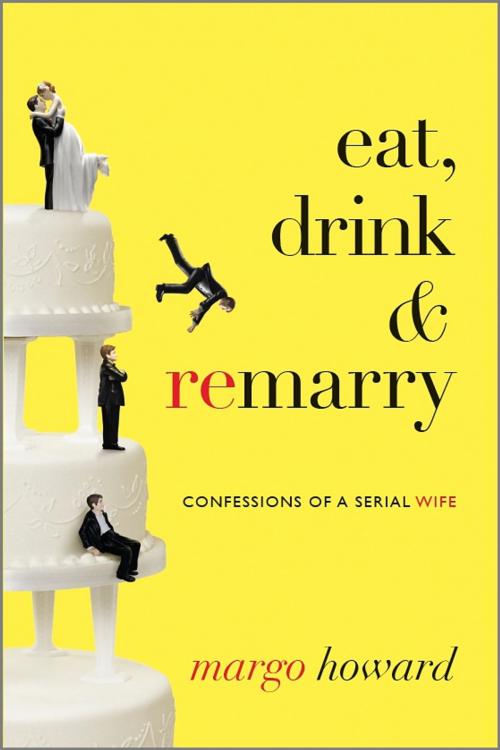 Cover of the book Eat, Drink and Remarry by Margo Howard, Harlequin