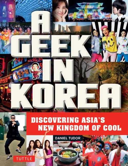 Cover of the book A Geek in Korea by Daniel Tudor, Tuttle Publishing