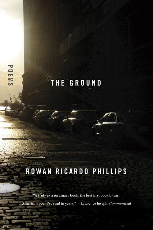 Cover of the book The Ground by Rowan Ricardo Phillips, Farrar, Straus and Giroux