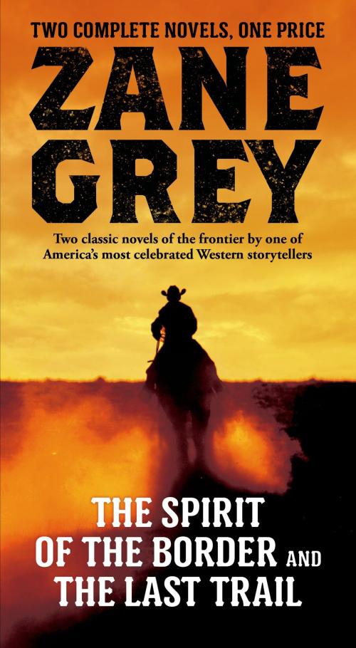 Cover of the book The Spirit of the Border and The Last Trail by Zane Grey, Tom Doherty Associates