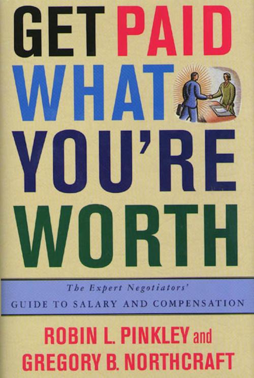 Cover of the book Get Paid What You're Worth by Robin L. Pinkley, Gregory B. Northcraft, St. Martin's Press