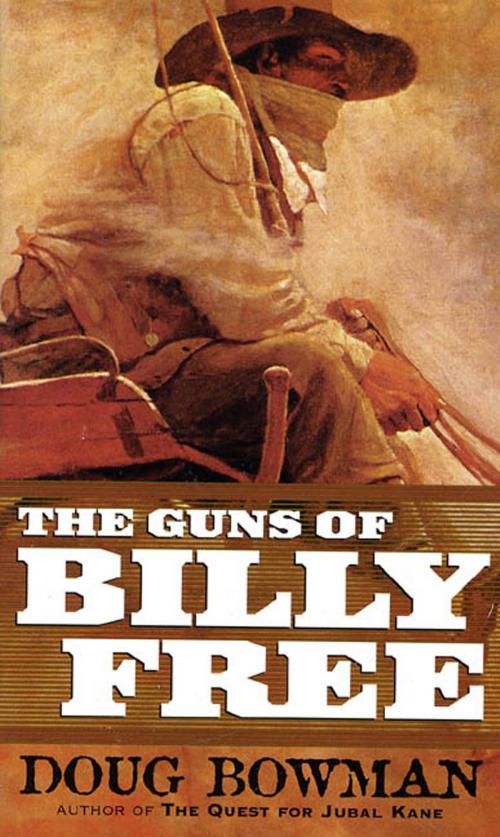 Cover of the book The Guns of Billy Free by Doug Bowman, Tom Doherty Associates