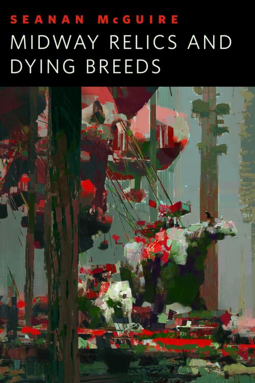 Cover of the book Midway Relics and Dying Breeds by Seanan McGuire, Tom Doherty Associates