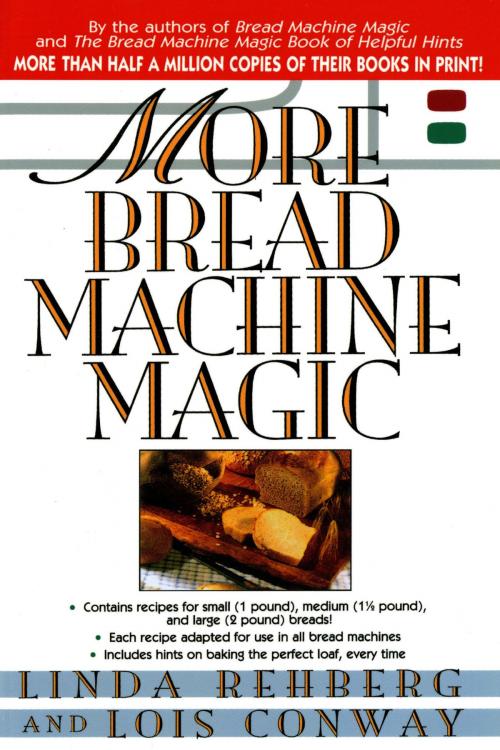 Cover of the book More Bread Machine Magic by Linda Rehberg, Lois Conway, St. Martin's Press