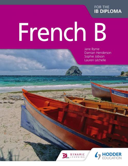 Cover of the book French B for the IB Diploma Student Book by Jane Byrne, Damian Henderson, Sophie Jobson, Hodder Education