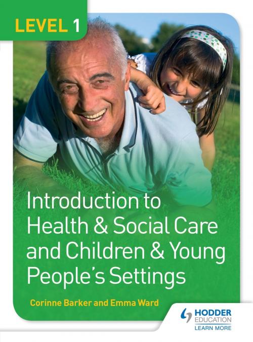 Cover of the book Level 1 Introduction to Health & Social Care and Children & Young People's Settings by Corinne Barker, Emma Ward, Hodder Education