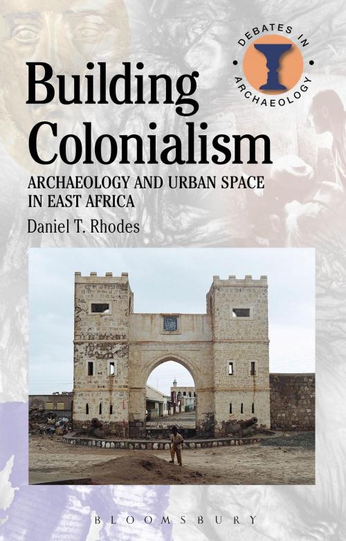 Cover of the book Building Colonialism by Daniel T. Rhodes, Bloomsbury Publishing