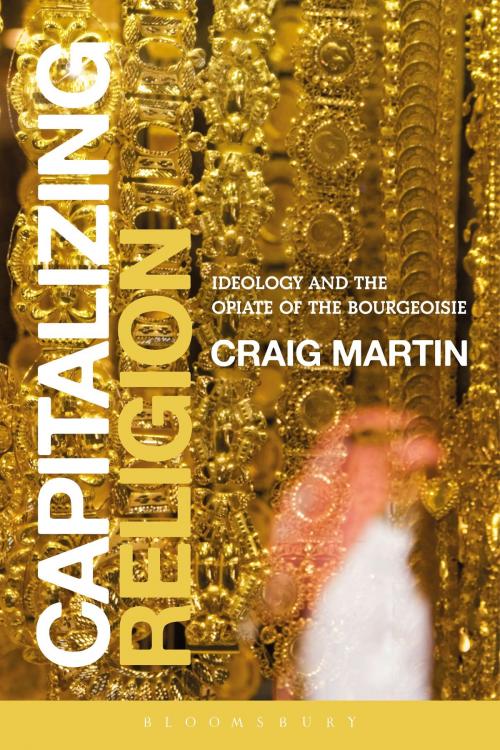 Cover of the book Capitalizing Religion by Craig Martin, Bloomsbury Publishing