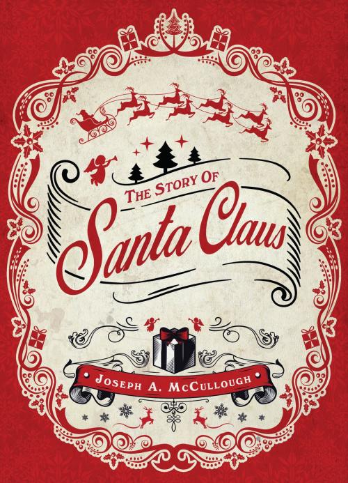 Cover of the book The Story of Santa Claus by Mr Joseph A. McCullough, Bloomsbury Publishing