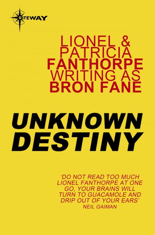 Cover of the book Unknown Destiny by Bron Fane, Lionel Fanthorpe, Patricia Fanthorpe, Orion Publishing Group
