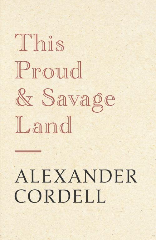 Cover of the book This Proud and Savage Land by Alexander Cordell, Hodder & Stoughton