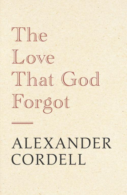 Cover of the book The Love That God Forgot by Alexander Cordell, Hodder & Stoughton