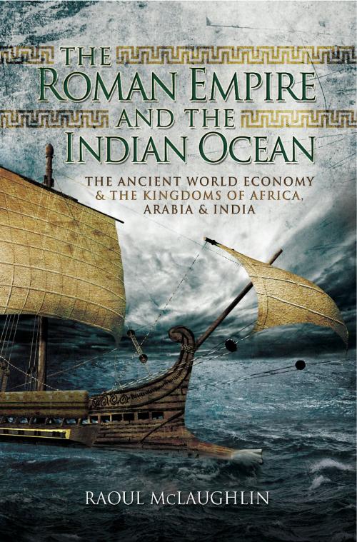 Cover of the book The Roman Empire and the Indian Ocean by Raoul McLaughlin, Pen and Sword