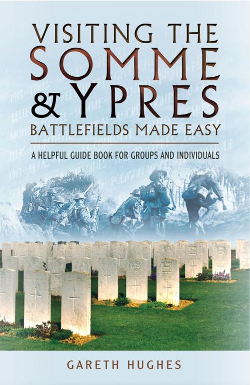 Cover of the book Visiting the Somme & Ypres Battlefields Made Easy by Gareth Hughes, Pen and Sword
