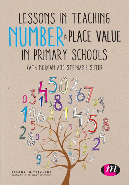 Cover of the book Lessons in Teaching Number and Place Value in Primary Schools by Kath Morgan, Ms. Stephanie Suter, SAGE Publications