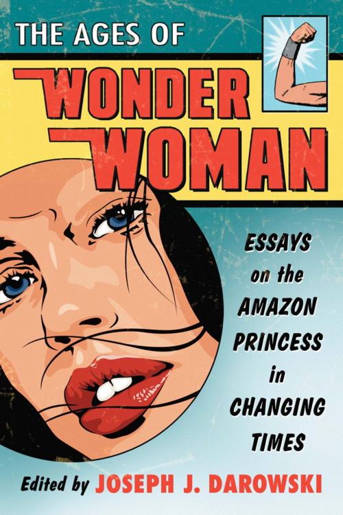 Cover of the book The Ages of Wonder Woman by , McFarland & Company, Inc., Publishers