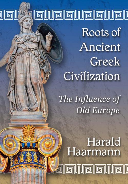 Cover of the book Roots of Ancient Greek Civilization by Harald Haarmann, McFarland & Company, Inc., Publishers