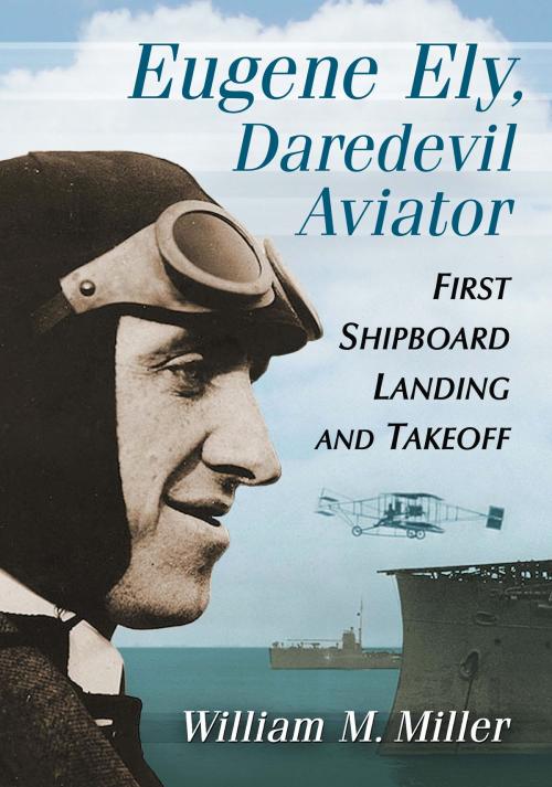 Cover of the book Eugene Ely, Daredevil Aviator by William M. Miller, McFarland & Company, Inc., Publishers