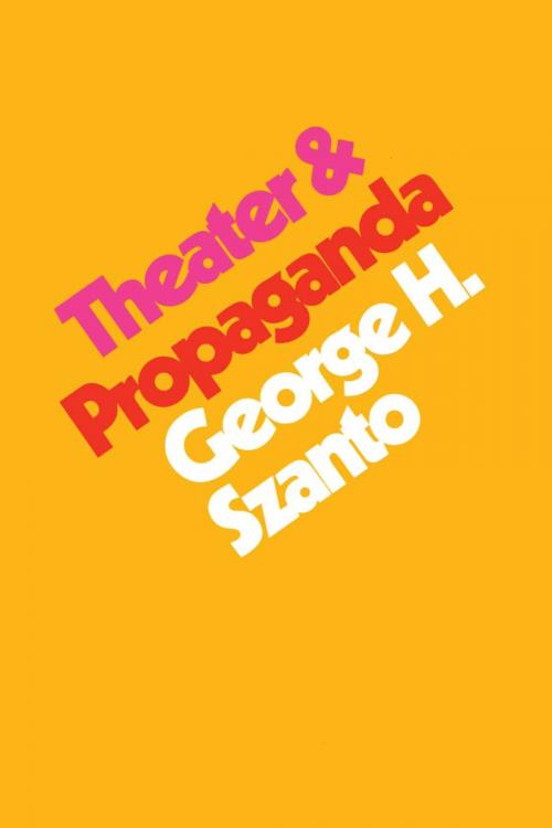 Cover of the book Theater & Propaganda by George H. Szanto, University of Texas Press