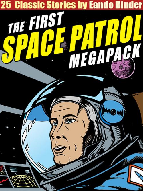 Cover of the book The Space Patrol Megapack by Eando Binder, Wildside Press LLC