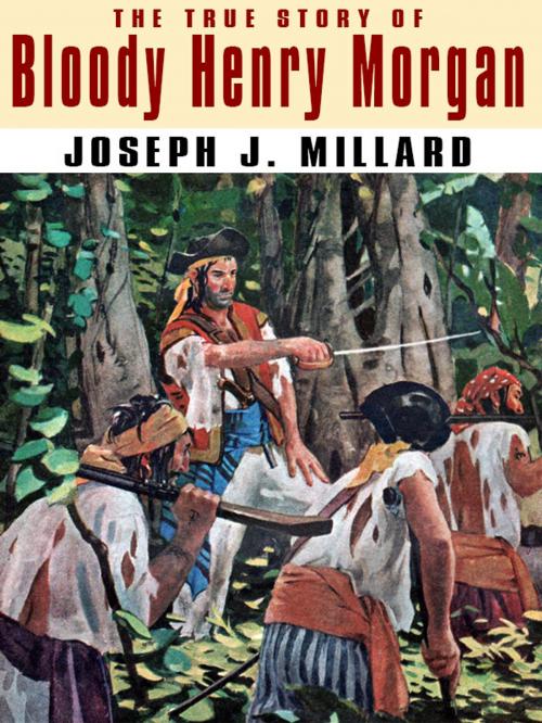 Cover of the book The True Story of Bloody Henry Morgan by Joseph J. Millard, Wildside Press LLC