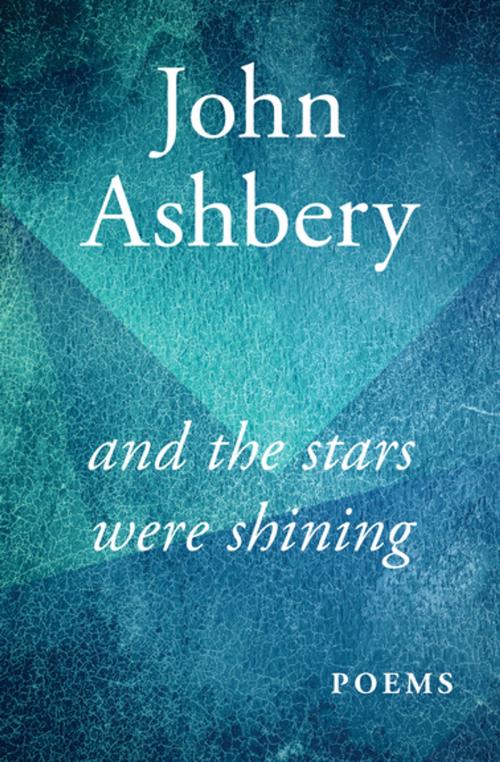 Cover of the book And the Stars Were Shining by John Ashbery, Open Road Media