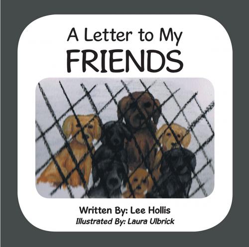 Cover of the book A Letter to My Friends by Lee Hollis, Archway Publishing