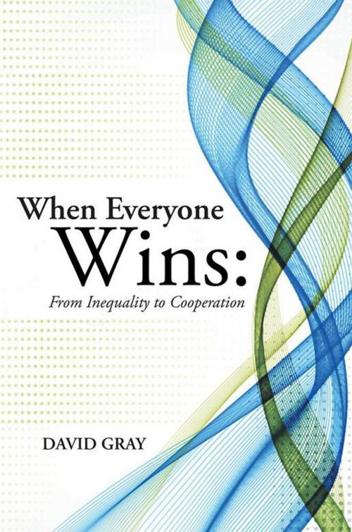 Cover of the book When Everyone Wins: from Inequality to Cooperation by David Gray, Archway Publishing