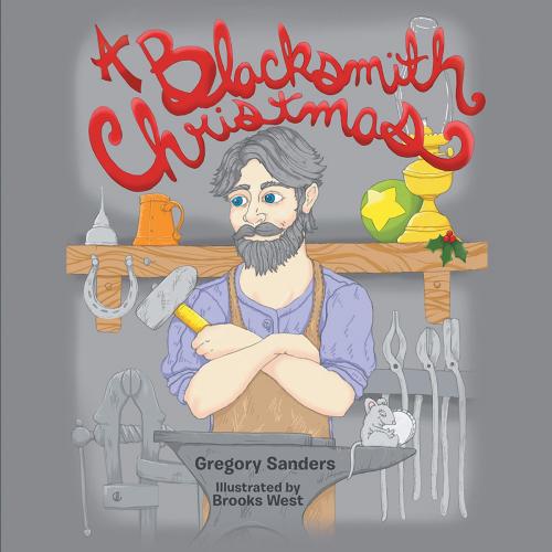 Cover of the book A Blacksmith Christmas by Gregory Sanders, Archway Publishing