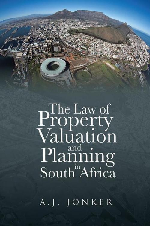 Cover of the book The Law of Property Valuation and Planning in South Africa by A.J. JONKER, Partridge Publishing Africa