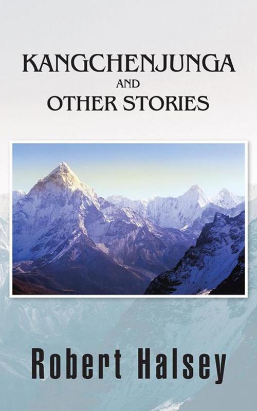 Cover of the book Kangchenjunga and Other Stories by Robert Halsey, Partridge Publishing Singapore