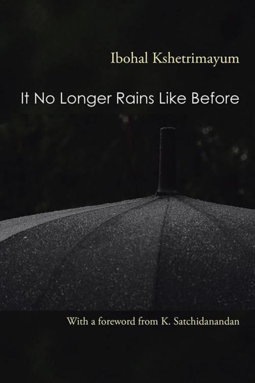 Cover of the book It No Longer Rains Like Before by Ibohal Kshetrimayum, Partridge Publishing India