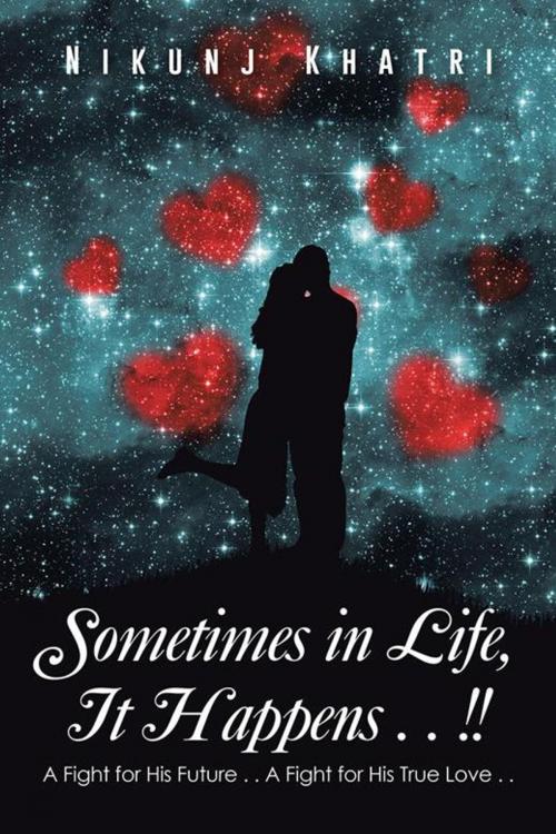 Cover of the book Sometimes in Life, It Happens . . !! by Nikunj Khatri, Partridge Publishing India