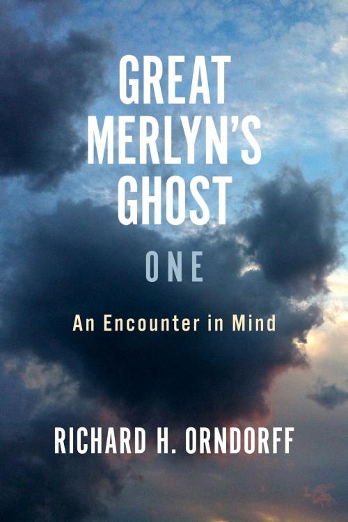 Cover of the book Great Merlyn's Ghost: One by Richard H. Orndorff, BookBaby