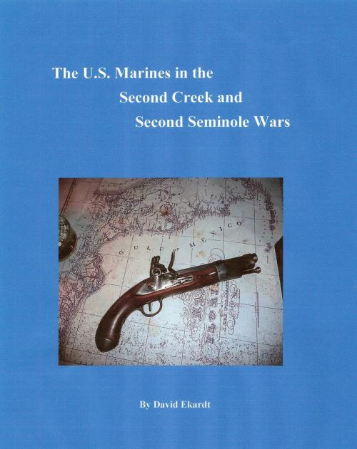 Cover of the book The U.S. Marines in the Second Creek and Second Seminole Wars by David Ekardt, BookBaby