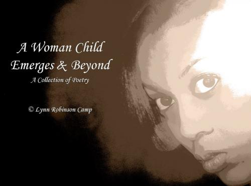 Cover of the book A Woman Child Emerges & Beyond by Lynn Robinson Camp, BookBaby