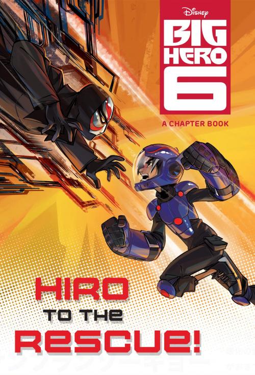 Cover of the book Big Hero 6: Hiro to the Rescue! by Disney Book Group, Disney Book Group
