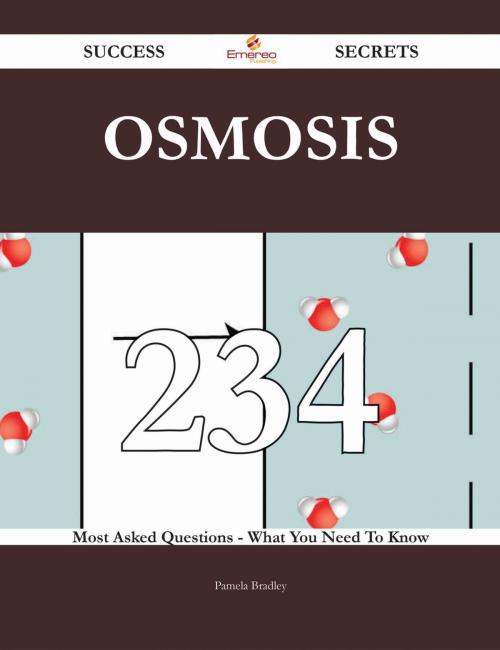 Cover of the book Osmosis 234 Success Secrets - 234 Most Asked Questions On Osmosis - What You Need To Know by Pamela Bradley, Emereo Publishing