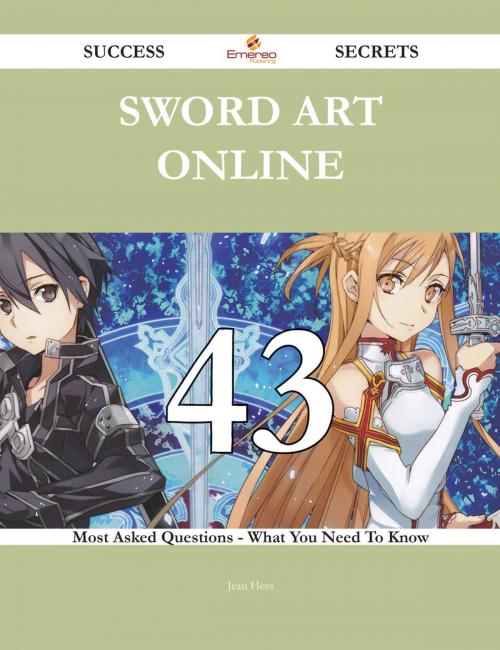 Cover of the book Sword Art Online 43 Success Secrets - 43 Most Asked Questions On Sword Art Online - What You Need To Know by Jean Hess, Emereo Publishing