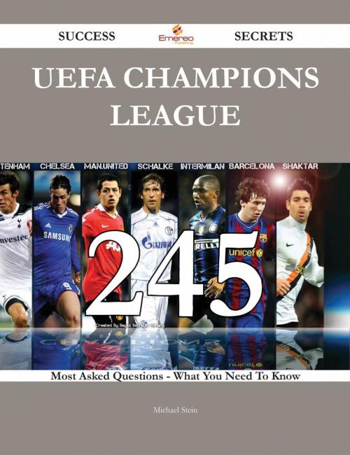 Cover of the book UEFA Champions League 245 Success Secrets - 245 Most Asked Questions On UEFA Champions League - What You Need To Know by Michael Stein, Emereo Publishing