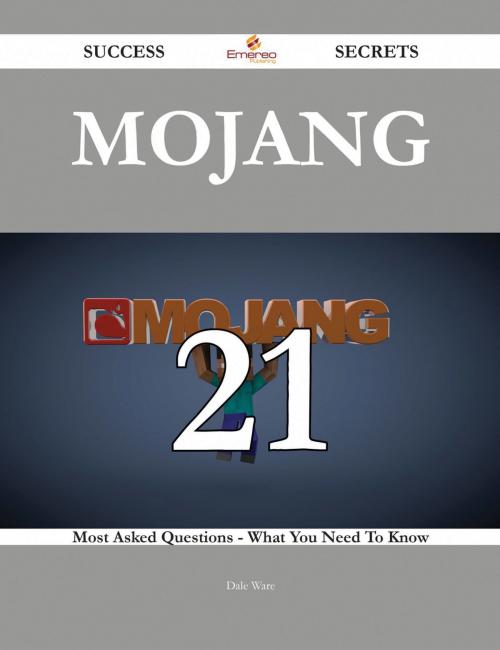 Cover of the book Mojang 21 Success Secrets - 21 Most Asked Questions On Mojang - What You Need To Know by Dale Ware, Emereo Publishing