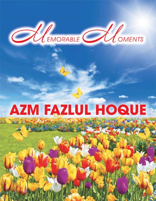 Cover of the book Memorable Moments by AZM Fazlul Hoque, Trafford Publishing