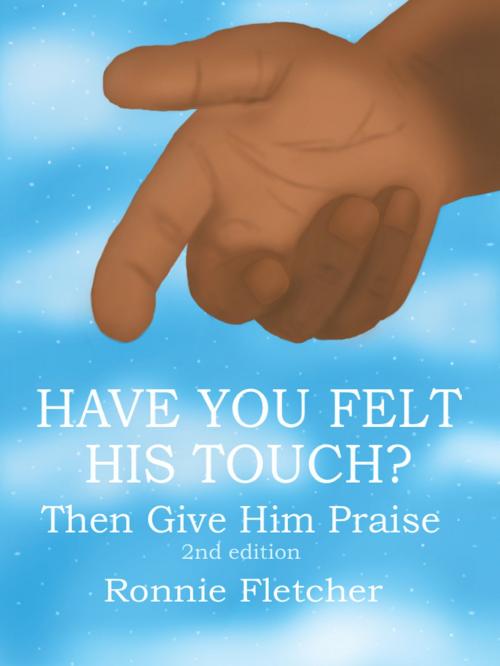 Cover of the book Have You Felt His Touch? by Ronnie Fletcher, Trafford Publishing