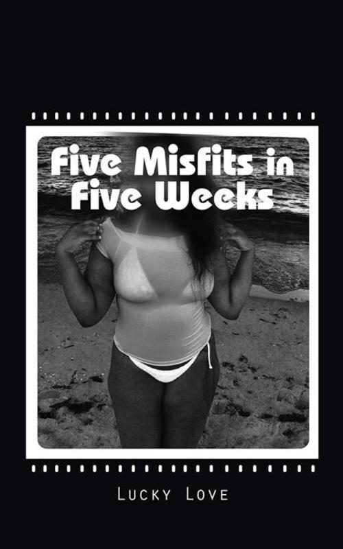 Cover of the book Five Misfits in Five Weeks by Lucky Love, Trafford Publishing
