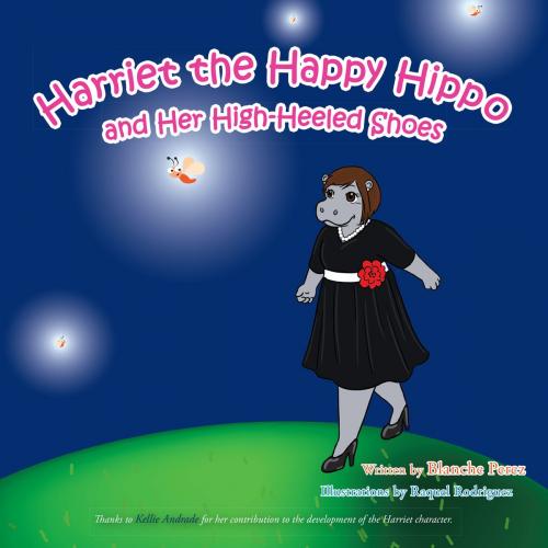 Cover of the book Harriet the Happy Hippo and Her High-Heeled Shoes by Blanche Perez, Trafford Publishing